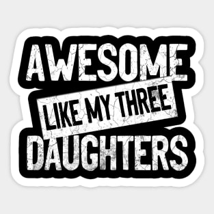 AWESOME LIKE MY THREE DAUGHTERS - Funny Dad Mom Joke Men Women T-Shirt Father's Mother's Day Gift Sticker